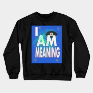 I AM MEANING poster Crewneck Sweatshirt